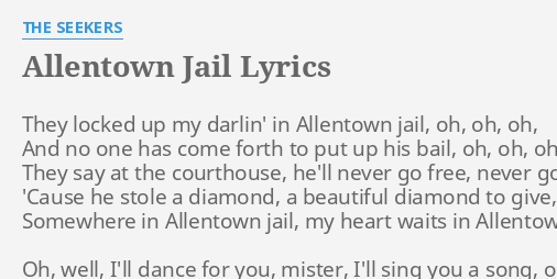 Allentown Jail Lyrics By The Seekers They Locked Up My