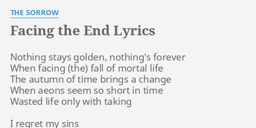 Facing The End Lyrics By The Sorrow Nothing Stays Golden Nothing S