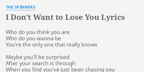 I Don T Want To Lose You Lyrics By The Spinners Who Do You Think