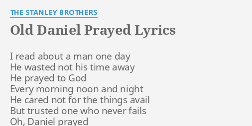 Old Daniel Prayed Lyrics By The Stanley Brothers I Read About A