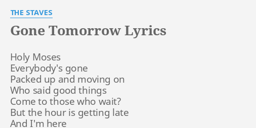 Gone Tomorrow Lyrics By The Staves Holy Moses Everybody S Gone