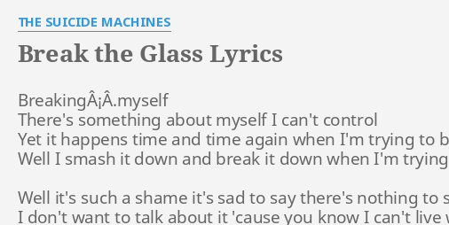 Break The Glass Lyrics By The Suicide Machines Breakinga A Myself There S Something About