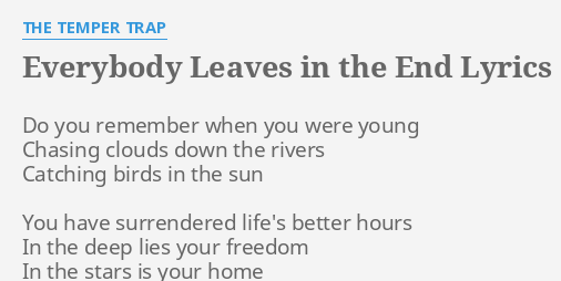 Everybody Leaves In The End Lyrics By The Temper Trap Do You Remember When