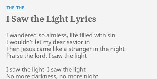 I Saw The Light Lyrics By The The I Wandered So Aimless