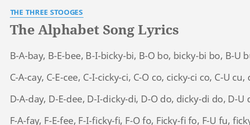 "THE ALPHABET SONG" LYRICS By THE THREE STOOGES: B-A-bay, B-E-bee, B-I ...