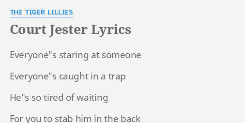 quot COURT JESTER quot LYRICS by THE TIGER LILLIES: Everyone quot s staring at