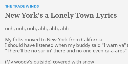New York S A Lonely Town Lyrics By The Trade Winds Ooh Ooh Ooh Ahh