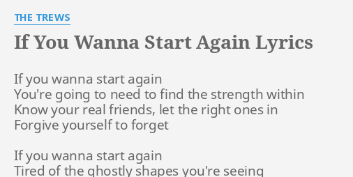 If You Wanna Start Again Lyrics By The Trews If You Wanna Start