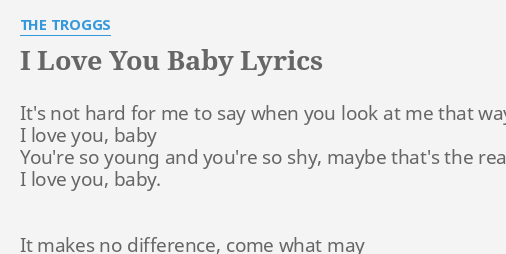 I Love You Baby Lyrics By The Troggs It S Not Hard For