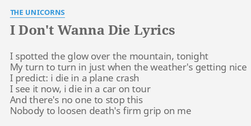 I Don T Wanna Die Lyrics By The Unicorns I Spotted The Glow