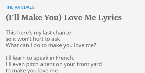 I Ll Make You Love Me Lyrics By The Vandals This Here S My Last