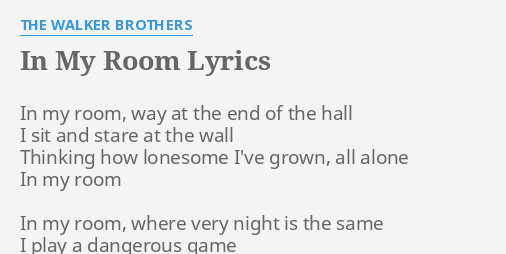 In My Room Lyrics By The Walker Brothers In My Room Way