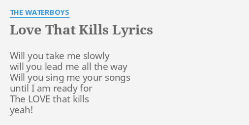 Love That Kills Lyrics By The Waterboys Will You Take Me