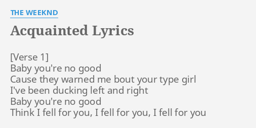 Acquainted Lyrics By The Weeknd Baby You Re No Good