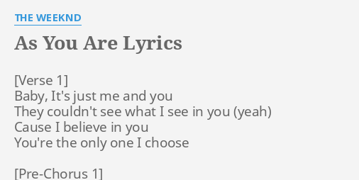 As You Are Lyrics By The Weeknd Baby It S Just Me