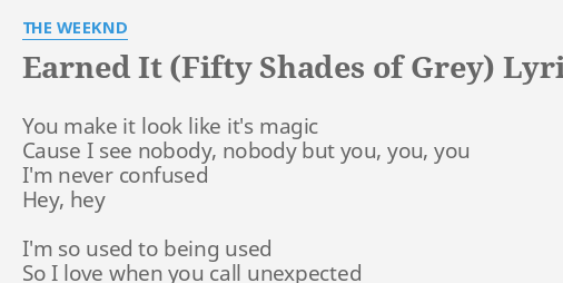 Earned It Fifty Shades Of Grey Lyrics By The Weeknd You Make It Look