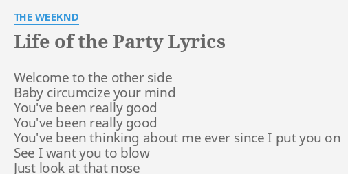 Life Of The Party Lyrics By The Weeknd Welcome To The Other
