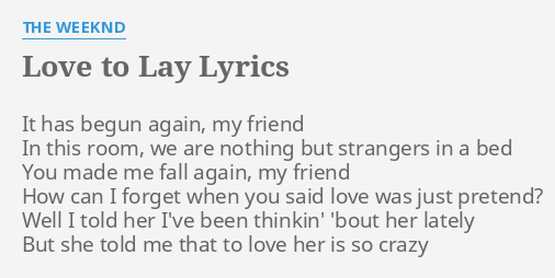 Love To Lay Lyrics By The Weeknd It Has Begun Again