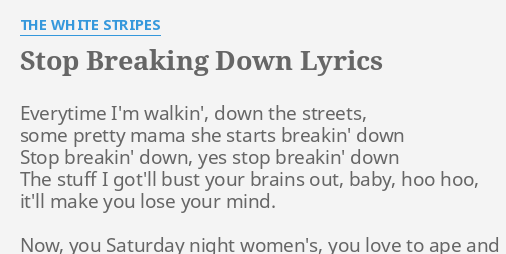 stop-breaking-down-lyrics-by-the-white-stripes-everytime-i-m-walkin