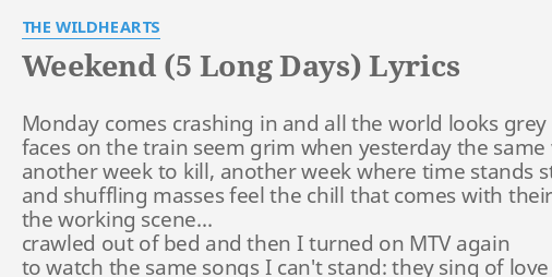 Weekend 5 Long Days Lyrics By The Wildhearts Monday Comes Crashing In