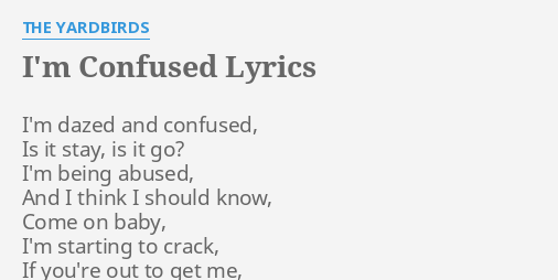 I M Confused Lyrics By The Yardbirds I M Dazed And Confused