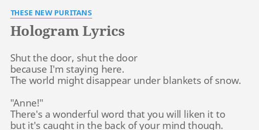 Hologram Lyrics By These New Puritans Shut The Door Shut