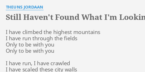 Still Haven T Found What I M Looking For U2 Lyrics By Theuns Jordaan I Have Climbed The
