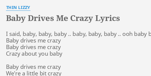 Baby Drives Me Crazy Lyrics By Thin Lizzy I Said Baby Baby