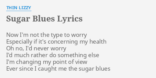 Sugar Blues Lyrics By Thin Lizzy Now I M Not The