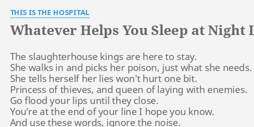  WHATEVER HELPS YOU SLEEP AT NIGHT LYRICS By THIS IS THE HOSPITAL The 