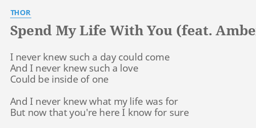 Spend My Life With You Feat Amber Lyrics By Thor I Never Knew Such