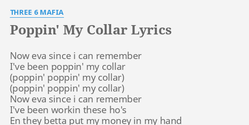 "POPPIN' MY COLLAR" LYRICS by THREE 6 MAFIA: Now eva since i...