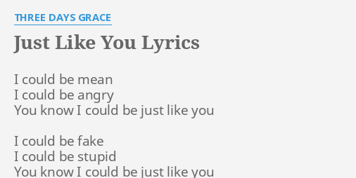 Just Like You Lyrics By Three Days Grace I Could Be Mean