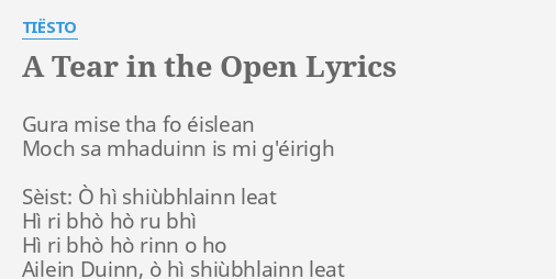 A Tear In The Open Lyrics By Tiesto Gura Mise Tha Fo