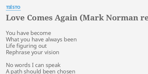 Love Comes Again Mark Norman Remix Lyrics By TiËsto You Have Become What 