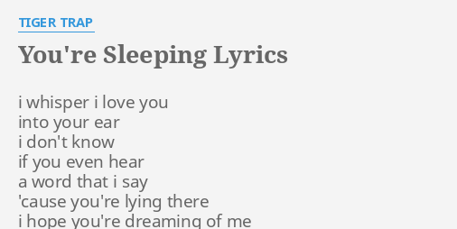 You Re Sleeping Lyrics By Tiger Trap I Whisper I Love