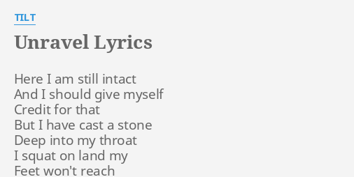 Unravel Lyrics By Tilt Here I Am Still