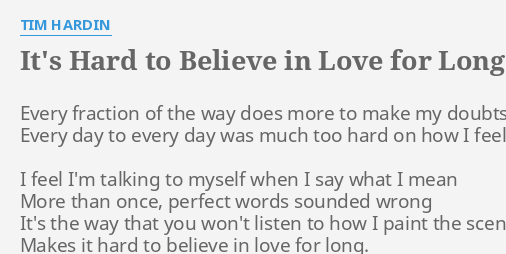 it-s-hard-to-believe-in-love-for-long-lyrics-by-tim-hardin-every