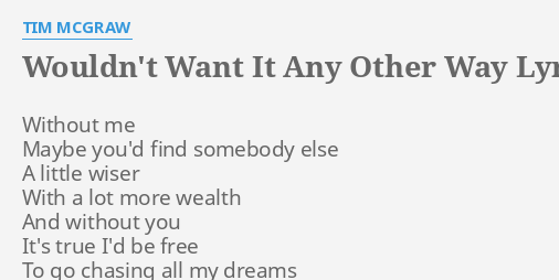 wouldn-t-want-it-any-other-way-lyrics-by-tim-mcgraw-without-me-maybe