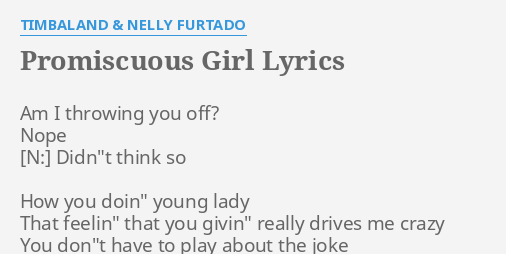 Promiscuous Girl Lyrics By Timbaland Nelly Furtado Am I Throwing You