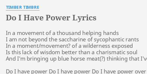 Do I Have Power Lyrics By Timber Timbre In A Movement Of have power lyrics by timber timbre