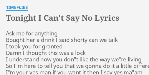 Tonight I Can T Say No Lyrics By Timeflies Ask Me For Anything