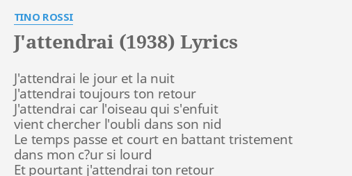 J Attendrai Lyrics By Tino Rossi J Attendrai Le Jour Et