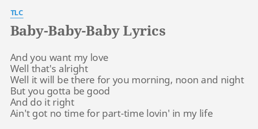 Baby Baby Baby Lyrics By Tlc And You Want My