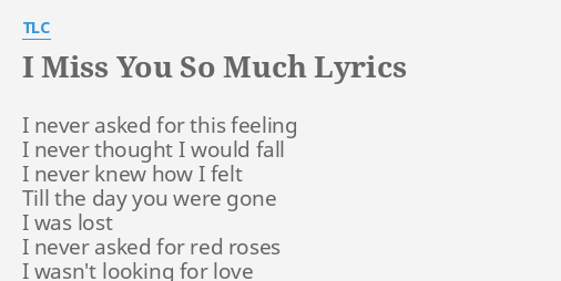 I Miss You So Much Lyrics By Tlc I Never Asked For