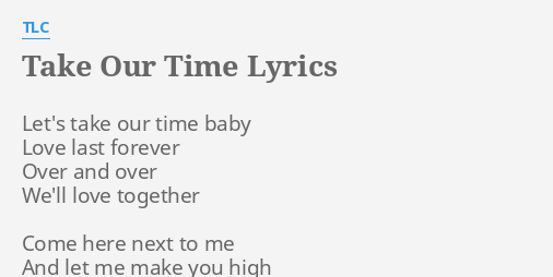 Take Our Time Lyrics By Tlc Let S Take Our Time