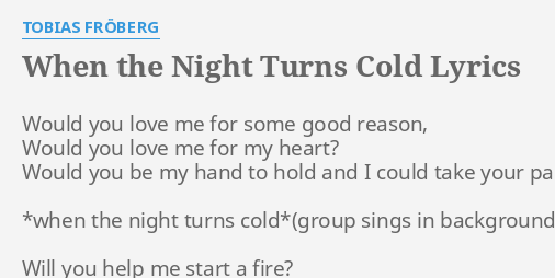 When The Night Turns Cold Lyrics By Tobias Froberg Would You Love Me