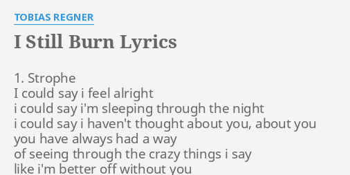 I Still Burn Lyrics By Tobias Regner 1 Strophe I Could