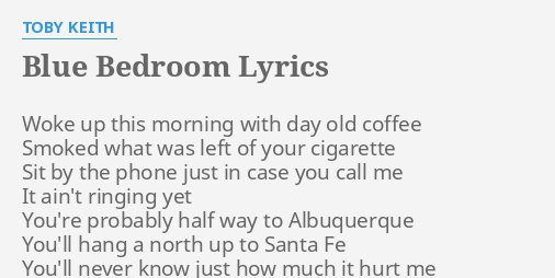 Blue Bedroom Lyrics By Toby Keith Woke Up This Morning