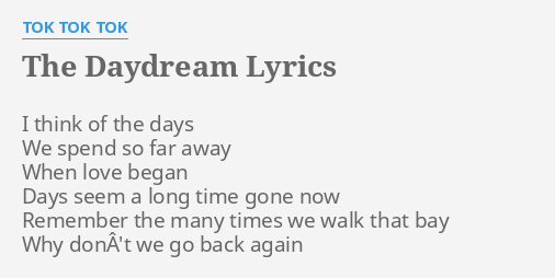 The Daydream Lyrics By Tok Tok Tok I Think Of The